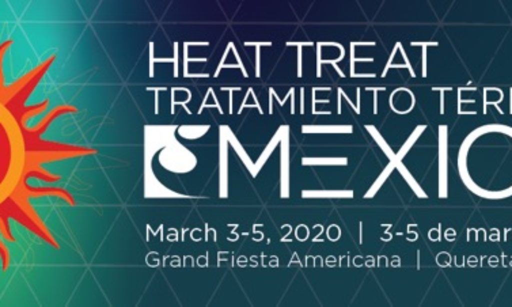 Heat Treat Mexico 2020 Moves to March Heat Treat Today